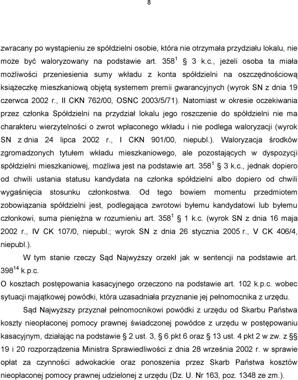 , jeżeli osoba ta miała możliwości przeniesienia sumy wkładu z konta spółdzielni na oszczędnościową książeczkę mieszkaniową objętą systemem premii gwarancyjnych (wyrok SN z dnia 19 czerwca 2002 r.