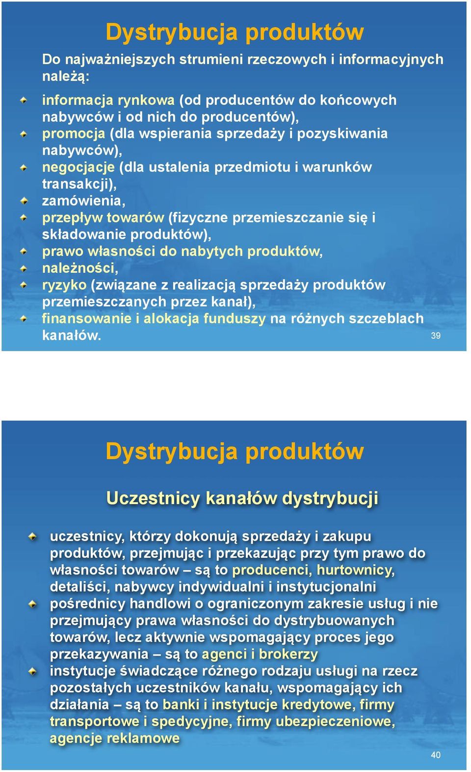 ci do nabytych produktów, nale%no!ci, ryzyko (zwi$zane z realizacj$ sprzeda%y produktów przemieszczanych przez kana&), finansowanie i alokacja funduszy na ró%nych szczeblach kana&ów.