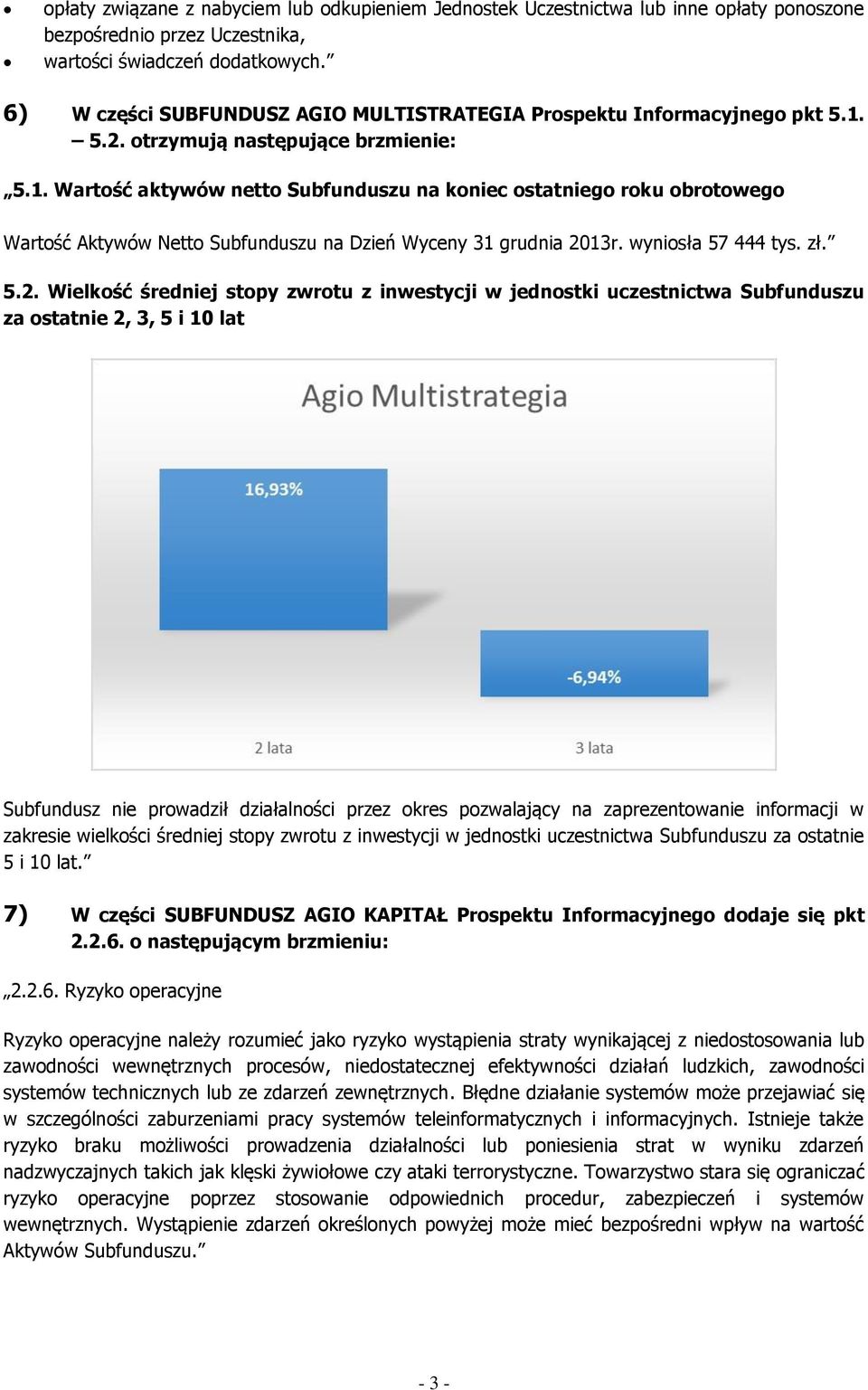 5.2. otrzymują następujące brzmienie: 5.1. Wartość aktywów netto Subfunduszu na koniec ostatniego roku obrotowego Wartość Aktywów Netto Subfunduszu na Dzień Wyceny 31 grudnia 2013r.