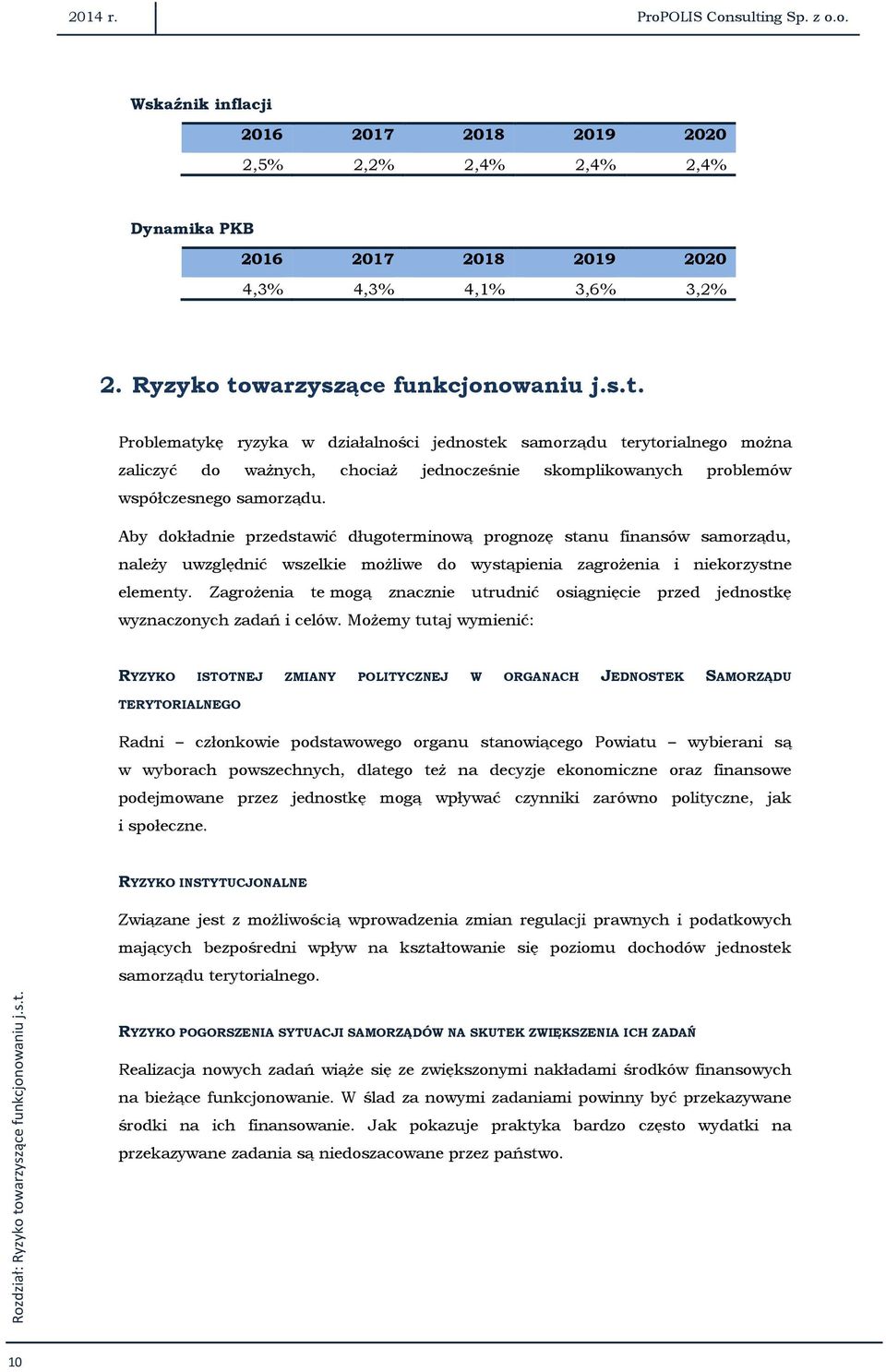 Aby dokładnie przedstawić długoterminową prognozę stanu finansów samorządu, należy uwzględnić wszelkie możliwe do wystąpienia zagrożenia i niekorzystne elementy.