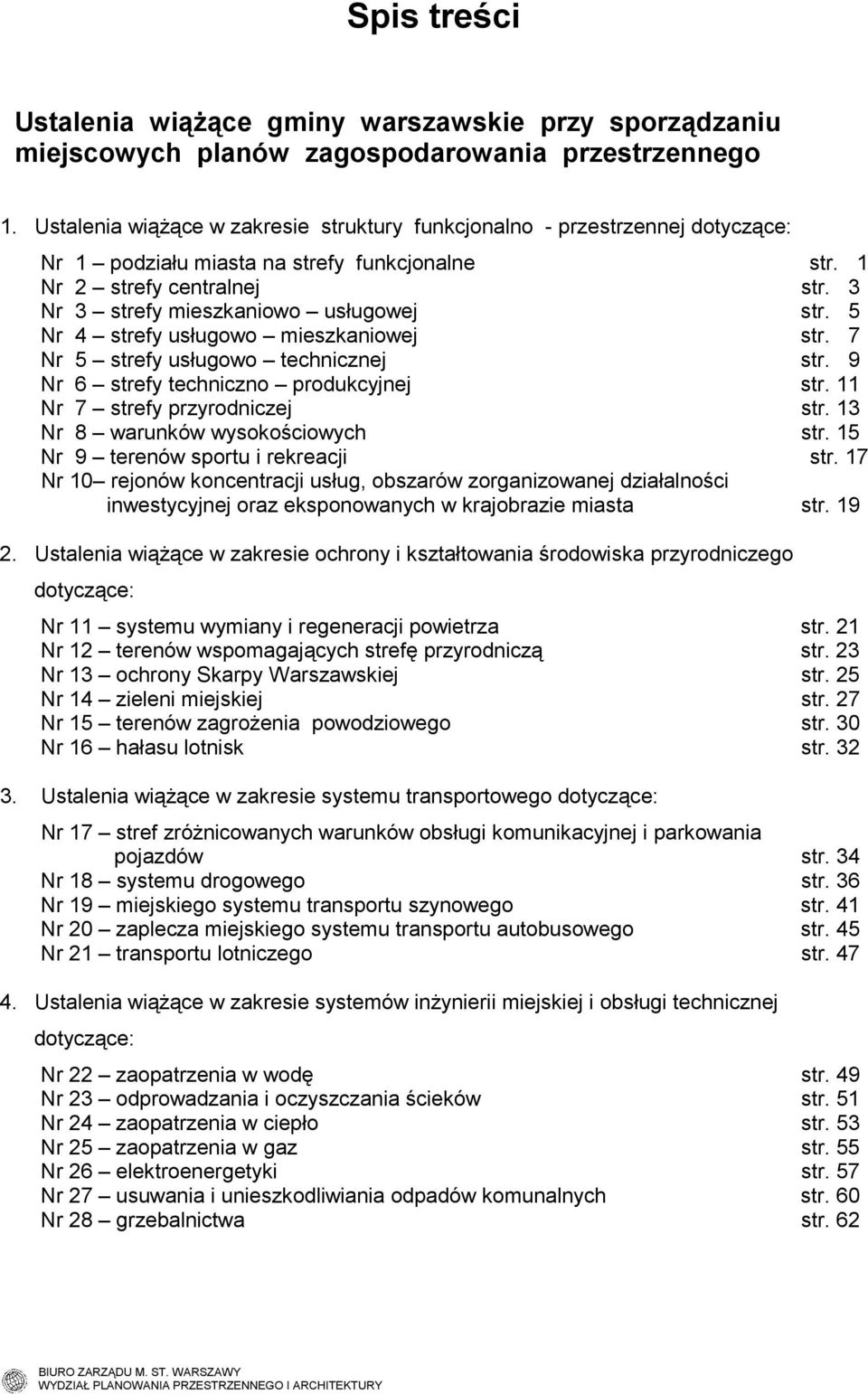 5 Nr 4 strefy usługowo mieszkaniowej str. 7 Nr 5 strefy usługowo technicznej str. 9 Nr 6 strefy techniczno produkcyjnej str. 11 Nr 7 strefy przyrodniczej str. 13 Nr 8 warunków wysokościowych str.