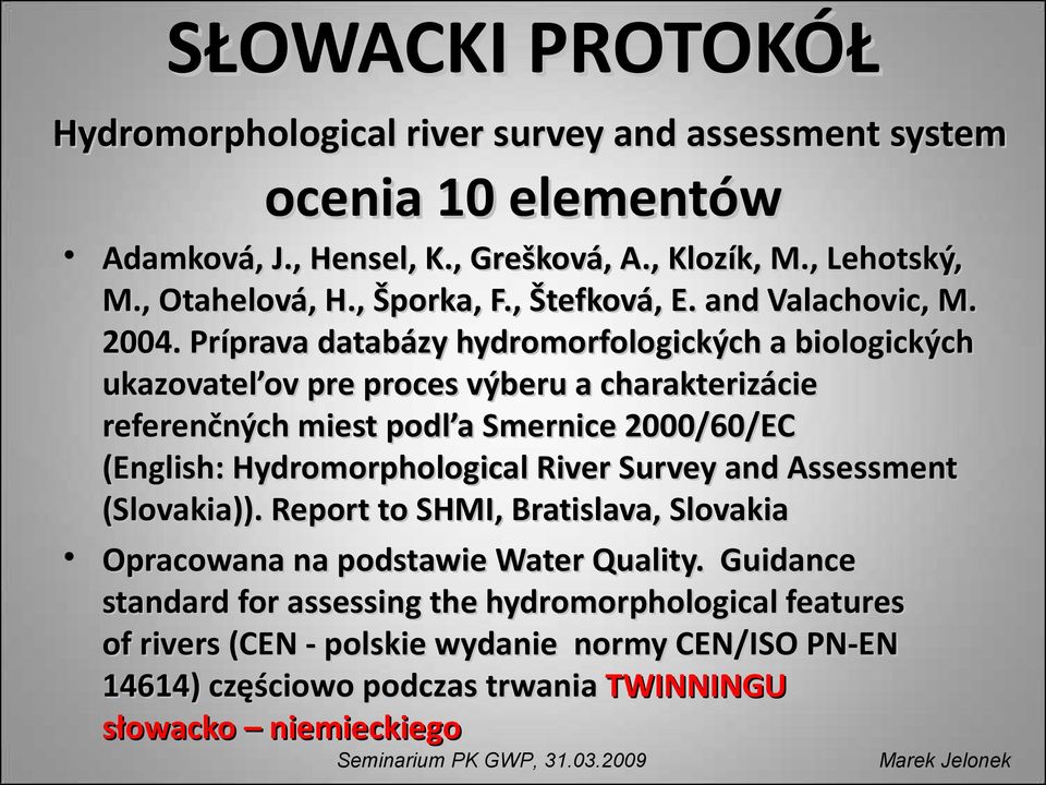 Príprava databázy hydromorfologických a biologických ukazovatel ov pre proces výberu a charakterizácie referenčných miest podl a Smernice 2000/60/EC (English: Hydromorphological