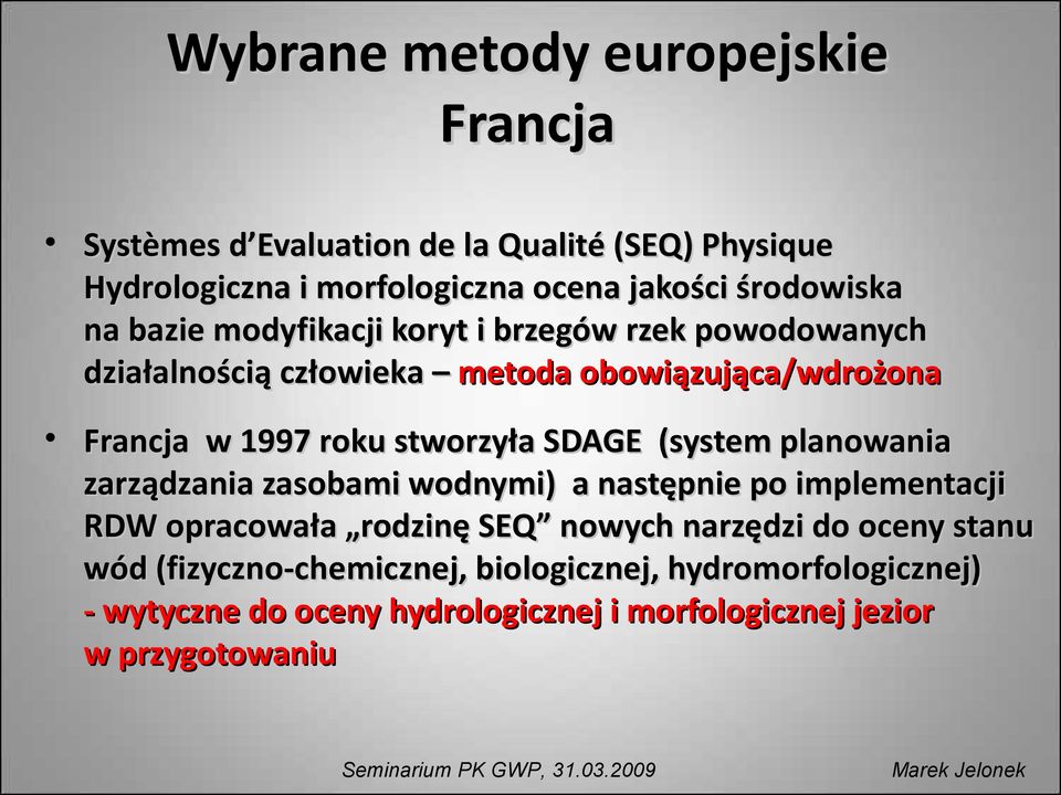 (system planowania zarządzania zasobami wodnymi) a następnie po implementacji RDW opracowała rodzinę SEQ nowych narzędzi do oceny stanu wód