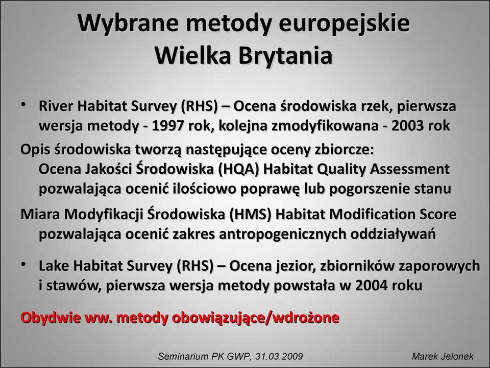 pogorszenie stanu Miara Modyfikacji Środowiska (HMS) Habitat Modification Score pozwalająca ocenić zakres antropogenicznych oddziaływań Lake Habitat Survey