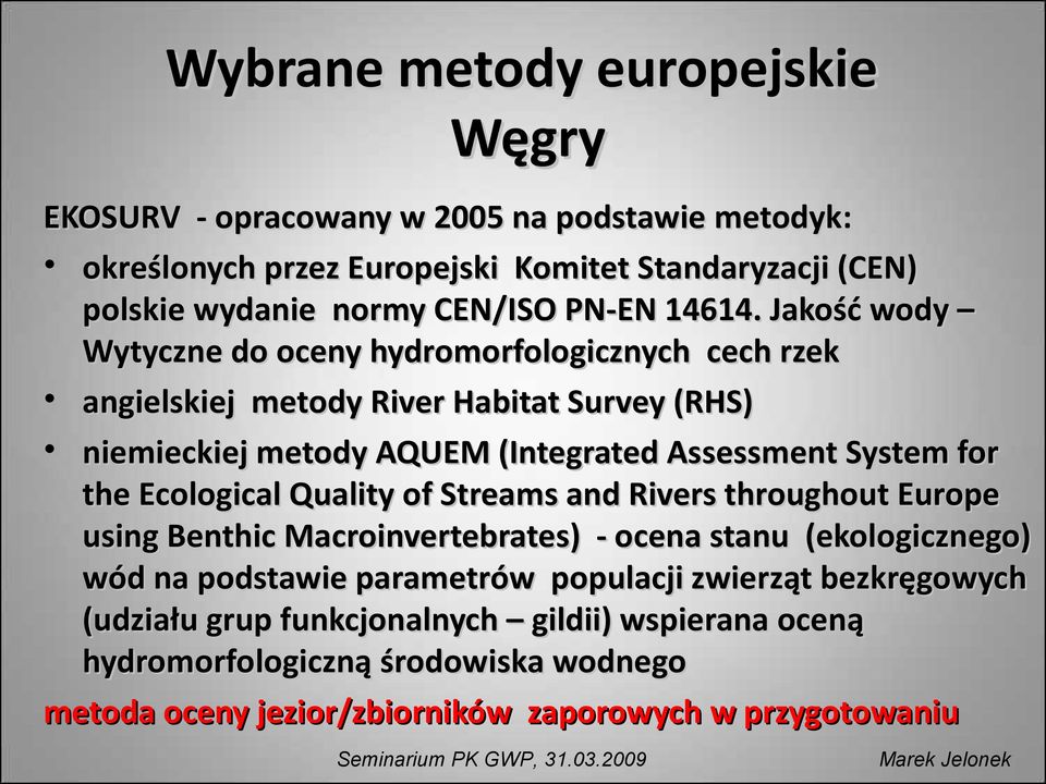 Jakość wody Wytyczne do oceny hydromorfologicznych cech rzek angielskiej metody River Habitat Survey (RHS) niemieckiej metody AQUEM (Integrated( Assessment System for the