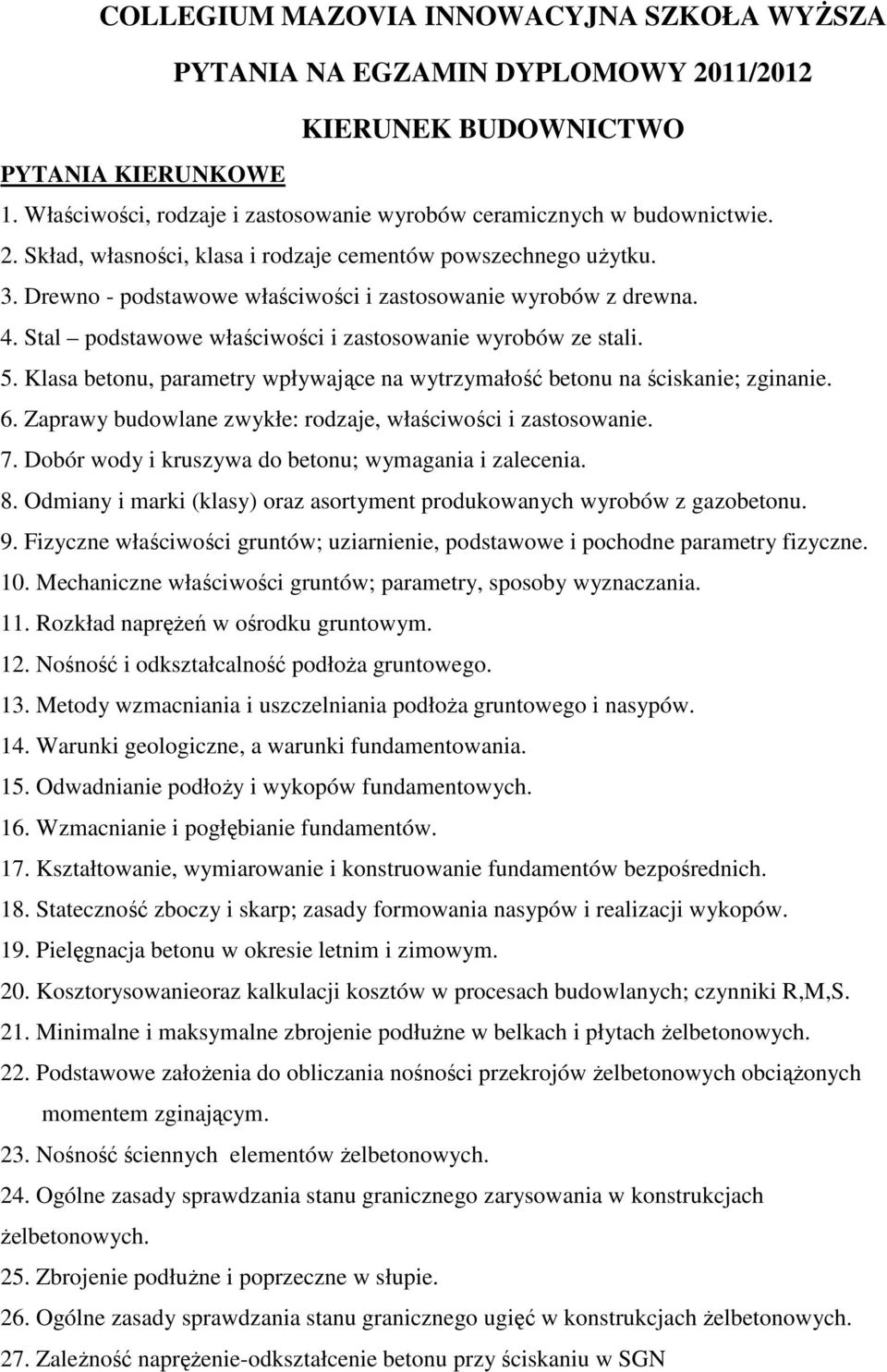 5. Klasa betonu, parametry wpływające na wytrzymałość betonu na ściskanie; zginanie. 6. Zaprawy budowlane zwykłe: rodzaje, właściwości i zastosowanie. 7.