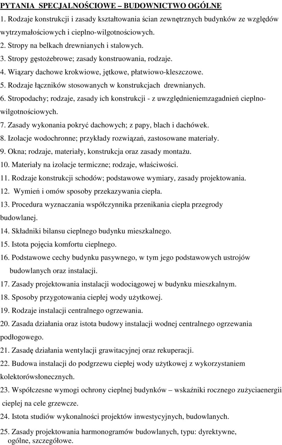 Rodzaje łączników stosowanych w konstrukcjach drewnianych. 6. Stropodachy; rodzaje, zasady ich konstrukcji - z uwzględnieniemzagadnień cieplno- wilgotnościowych. 7.