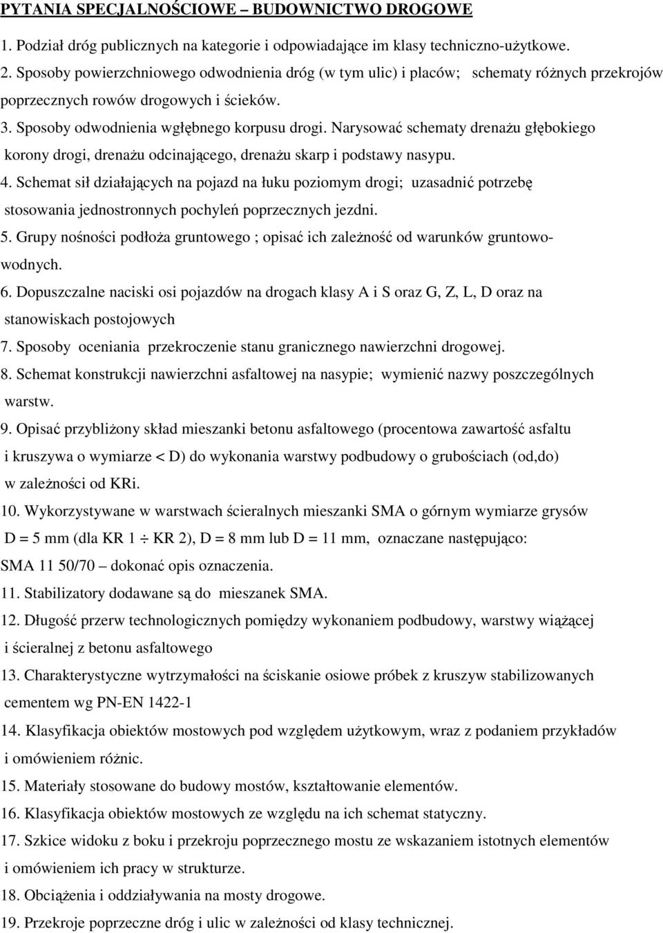 Narysować schematy drenażu głębokiego korony drogi, drenażu odcinającego, drenażu skarp i podstawy nasypu. 4.