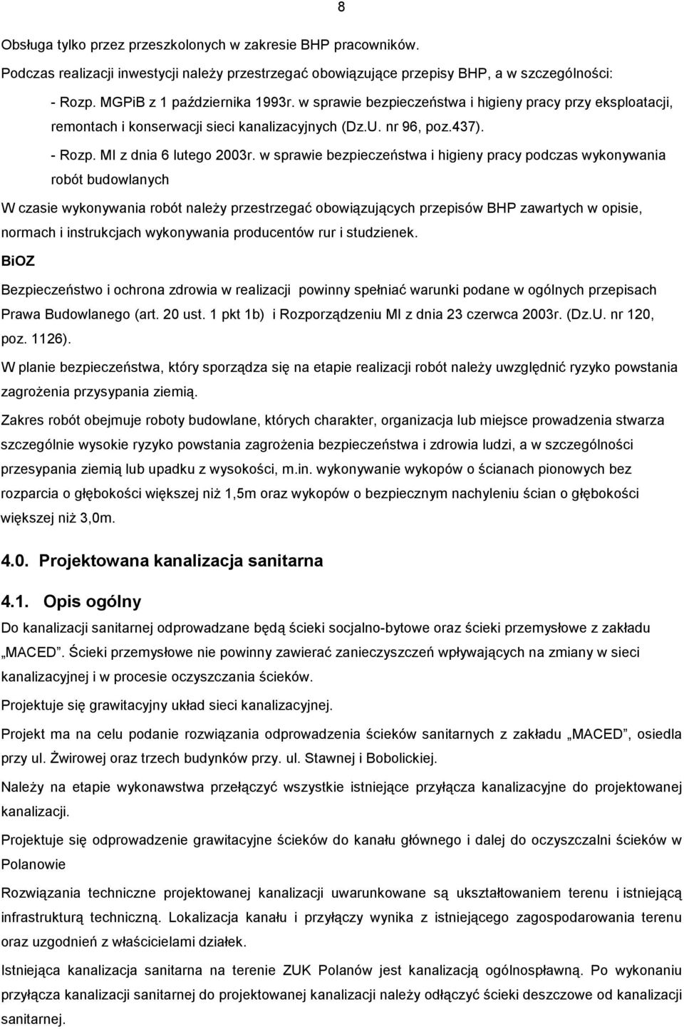 w sprawie bezpieczeństwa i higieny pracy podczas wykonywania robót budowlanych W czasie wykonywania robót naleŝy przestrzegać obowiązujących przepisów BHP zawartych w opisie, normach i instrukcjach