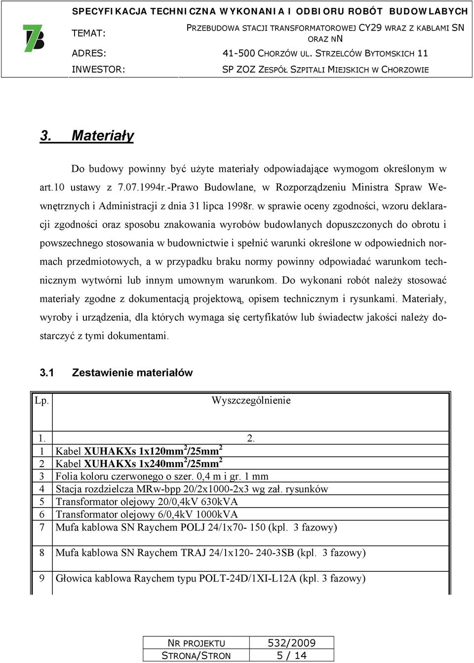 w sprawie oceny zgodności, wzoru deklaracji zgodności oraz sposobu znakowania wyrobów budowlanych dopuszczonych do obrotu i powszechnego stosowania w budownictwie i spełnić warunki określone w