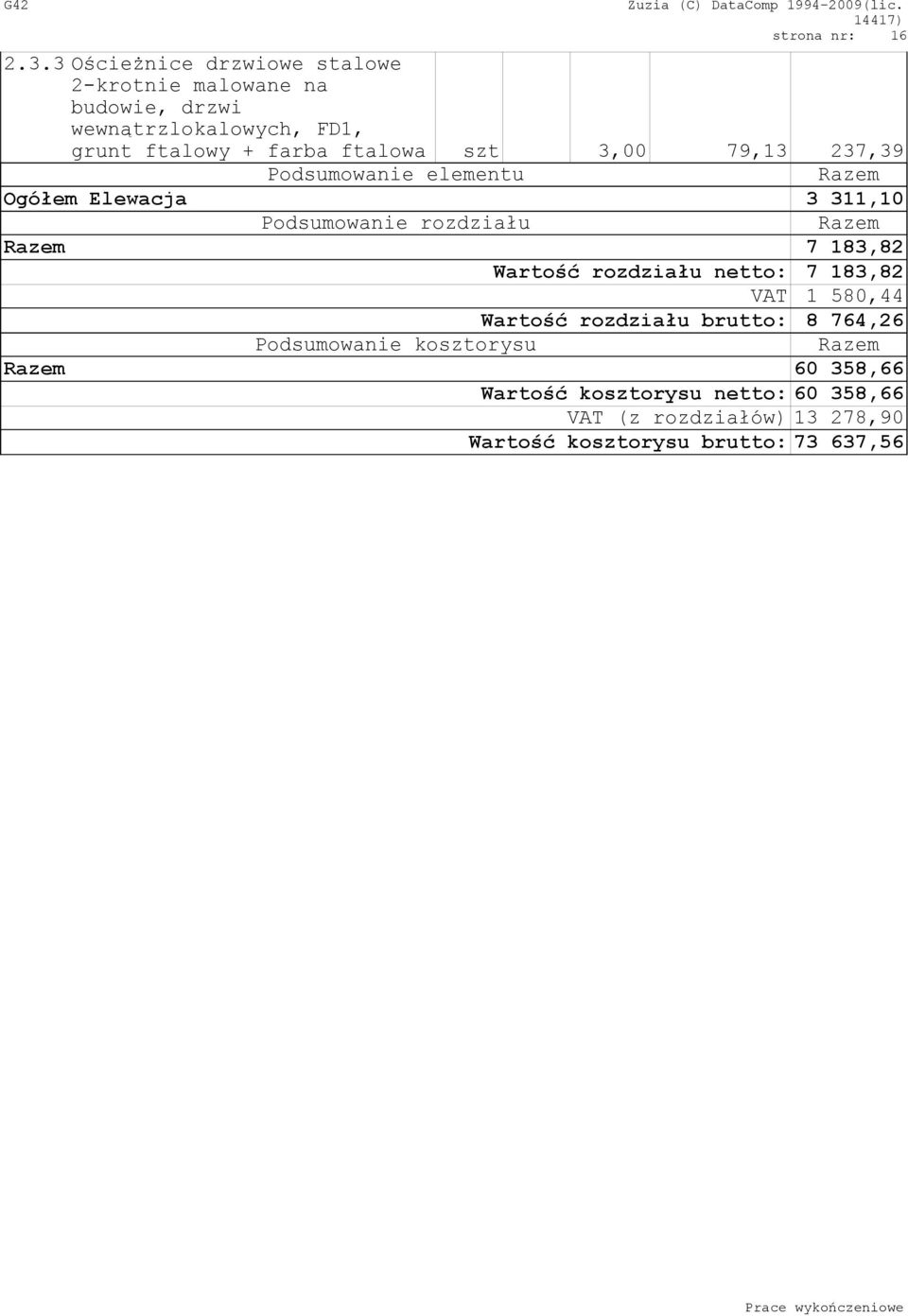 ftalowa szt 3,00 79,13 237,39 Ogółem Elewacja 3 311,10 Podsumowanie rozdziału 7 183,82 Wartość rozdziału netto: 7