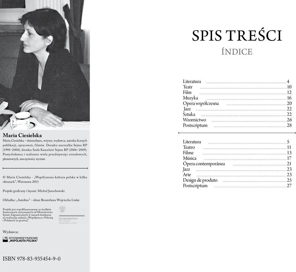 Maria Ciesielska - Współczesna kultura polska w kilku obrazach, Warszawa 2013 Projekt graficzny i layout: Michał Jarochowski Literatura Teatr Film Muzyka Opera współczesna Jazz Sztuka Wzornictwo