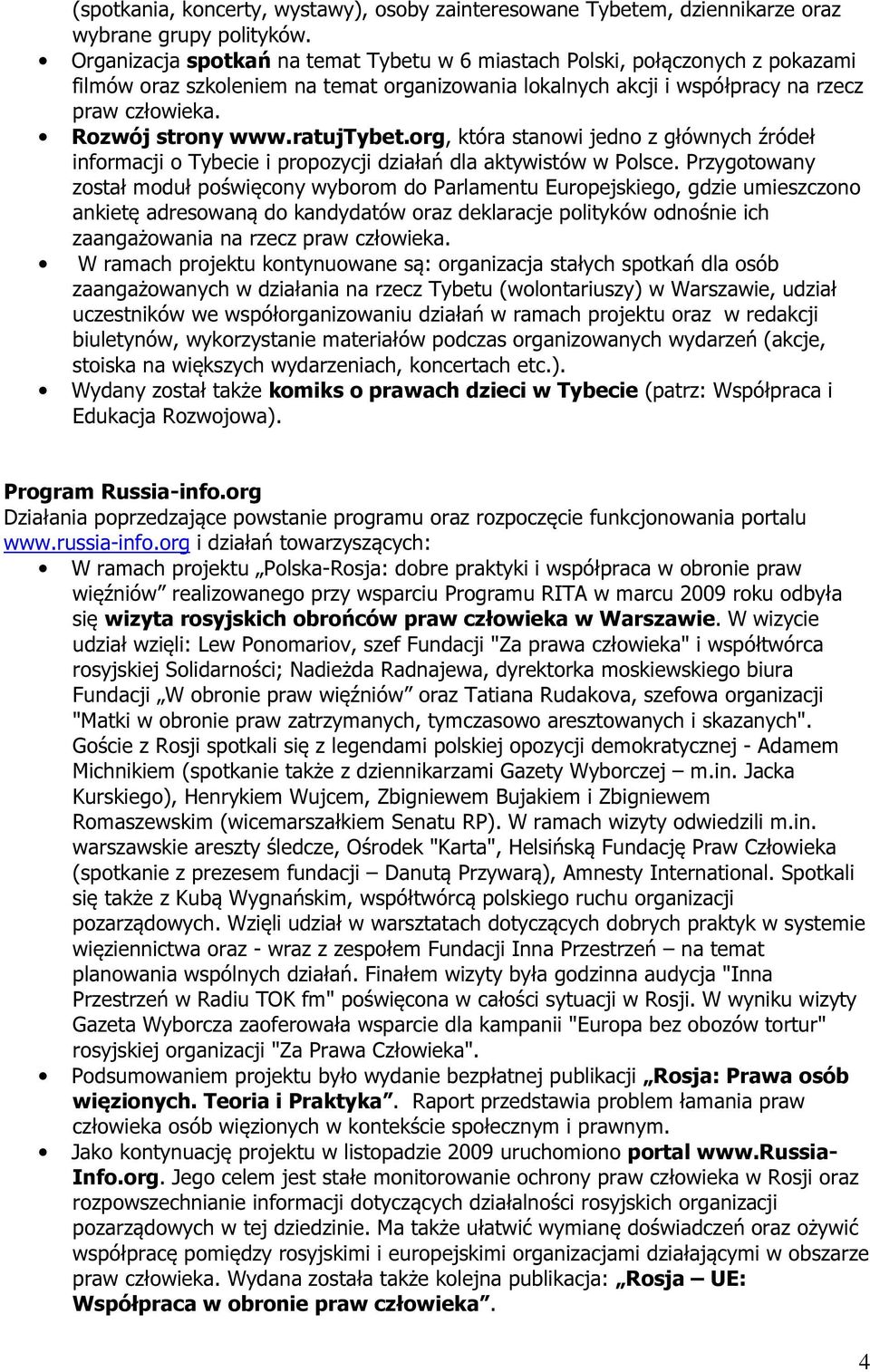 ratujtybet.org, która stanowi jedno z głównych źródeł informacji o Tybecie i propozycji działań dla aktywistów w Polsce.