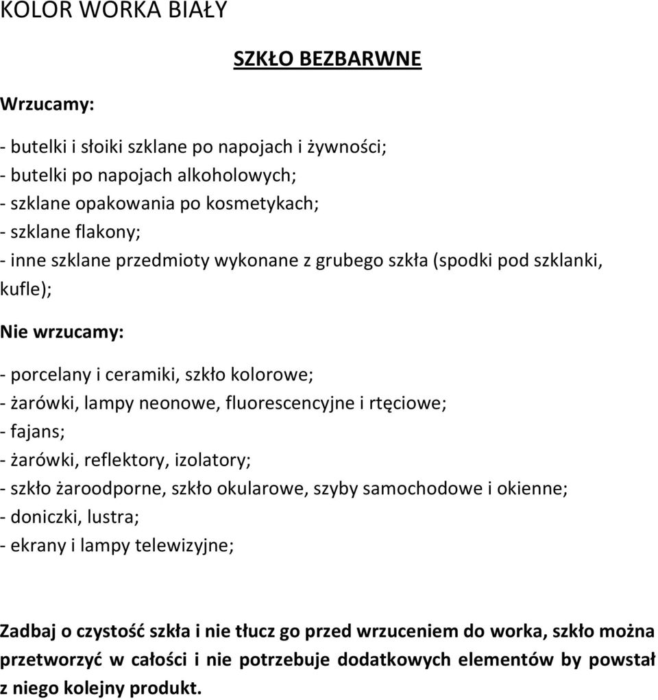 fluorescencyjne i rtęciowe; - fajans; - żarówki, reflektory, izolatory; - szkło żaroodporne, szkło okularowe, szyby samochodowe i okienne; - doniczki, lustra; - ekrany i lampy