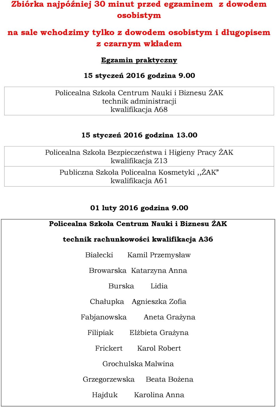 00 Policealna Szkoła Bezpieczeństwa i Higieny Pracy ŻAK kwalifikacja Z13 Publiczna Szkoła Policealna Kosmetyki,,ŻAK kwalifikacja A61 01 luty 2016 godzina 9.