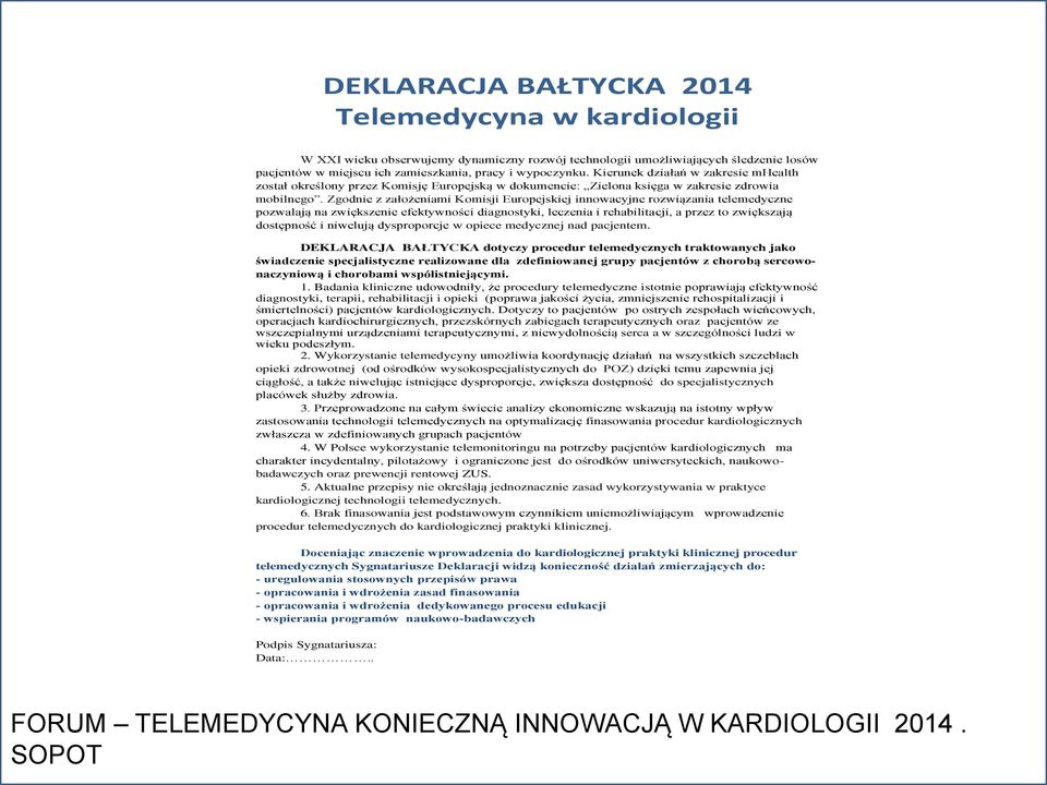 Zgodnie z założeniami Komisji Europejskiej innowacyjne rozwiązania telemedyczne pozwalają na zwiększenie efektywności diagnostyki, leczenia i rehabilitacji, a przez to zwiększają dostępność i