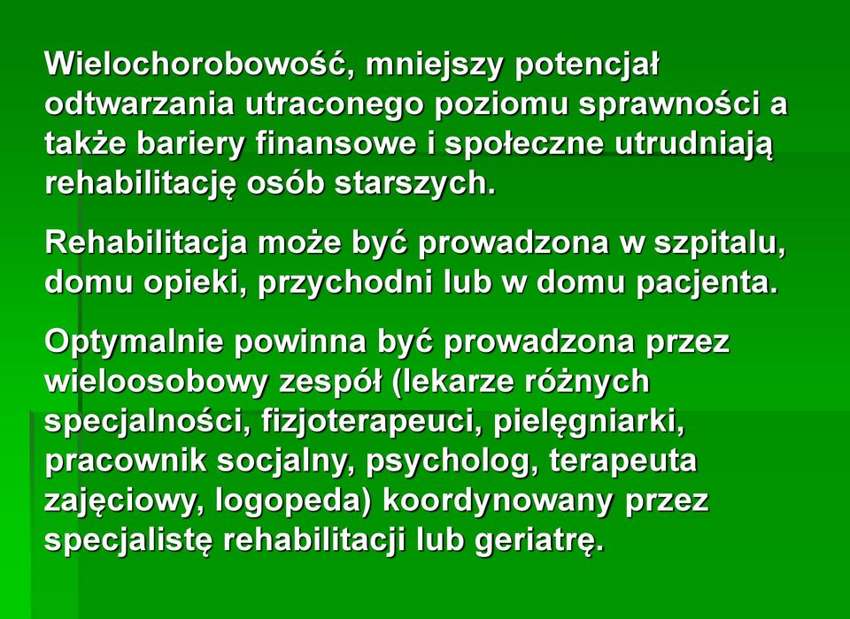 Rehabilitacja może być prowadzona w szpitalu, domu opieki, przychodni lub w domu pacjenta.