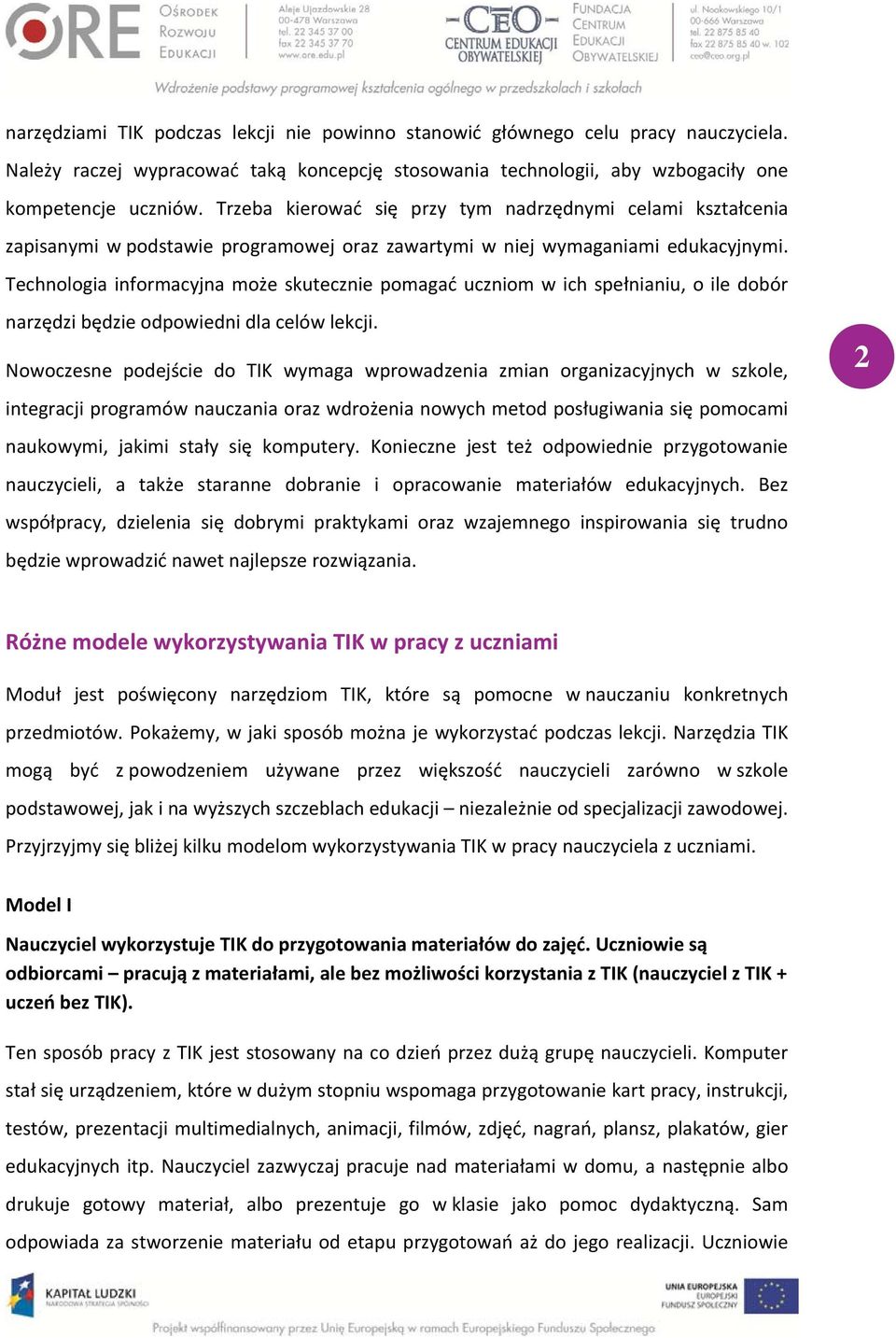 Technologia informacyjna może skutecznie pomagać uczniom w ich spełnianiu, o ile dobór narzędzi będzie odpowiedni dla celów lekcji.