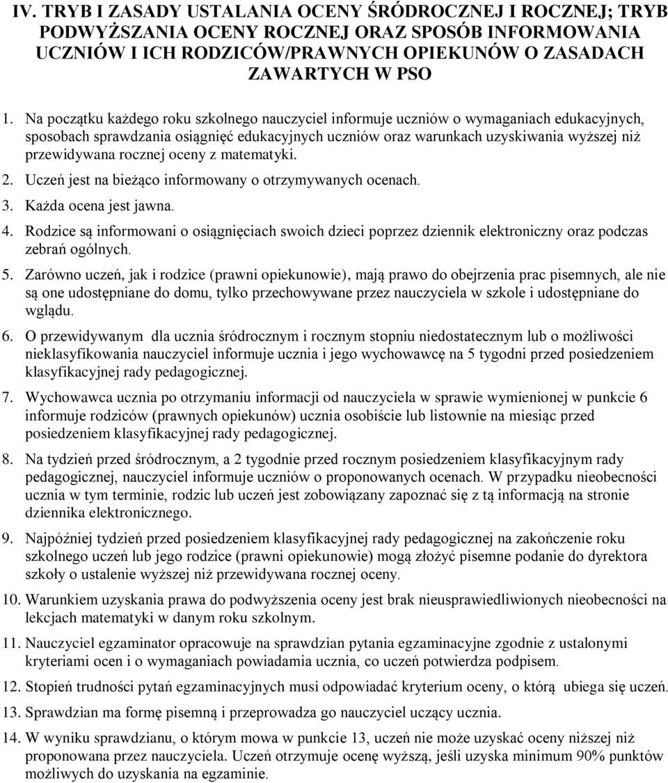 rocznej oceny z matematyki. 2. Uczeń jest na bieżąco informowany o otrzymywanych ocenach. 3. Każda ocena jest jawna. 4.