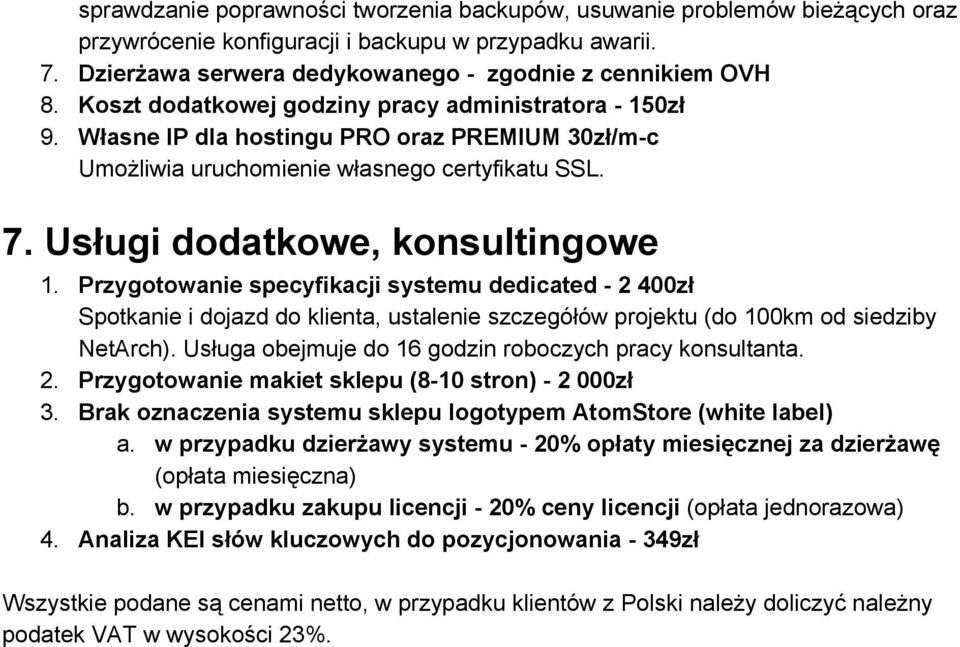 Przygotowanie specyfikacji systemu dedicated 2 400zł Spotkanie i dojazd do klienta, ustalenie szczegółów projektu (do 100km od siedziby NetArch).