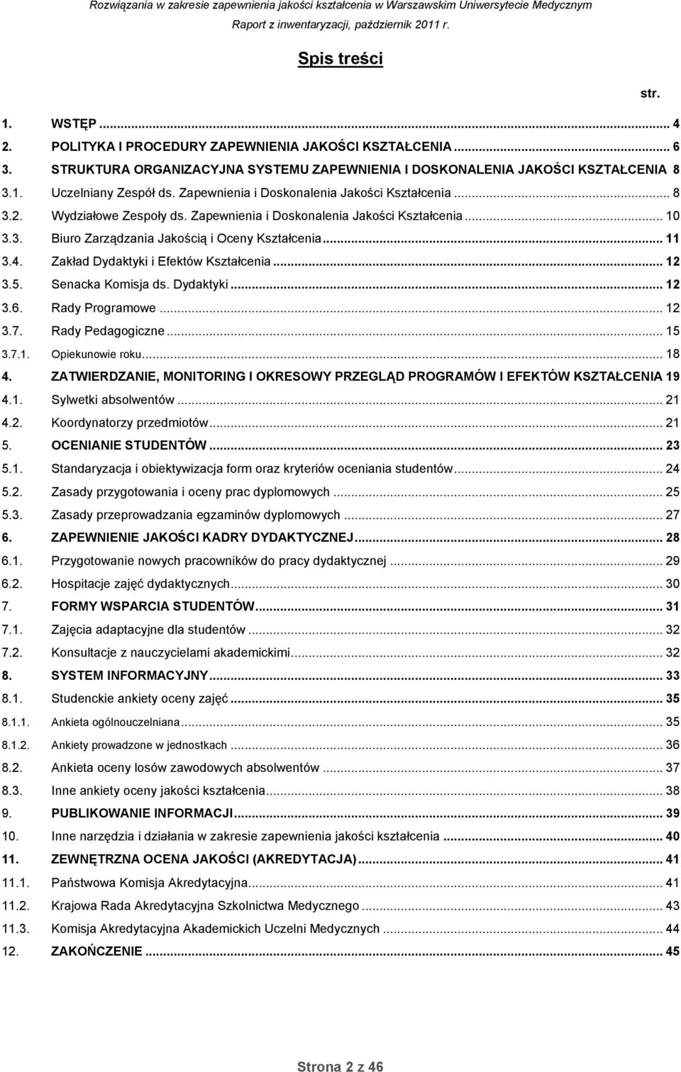 Zakład Dydaktyki i Efektów Kształcenia... 12 3.5. Senacka Komisja ds. Dydaktyki... 12 3.6. Rady Programowe... 12 3.7. Rady Pedagogiczne... 15 3.7.1. Opiekunowie roku... 18 4.