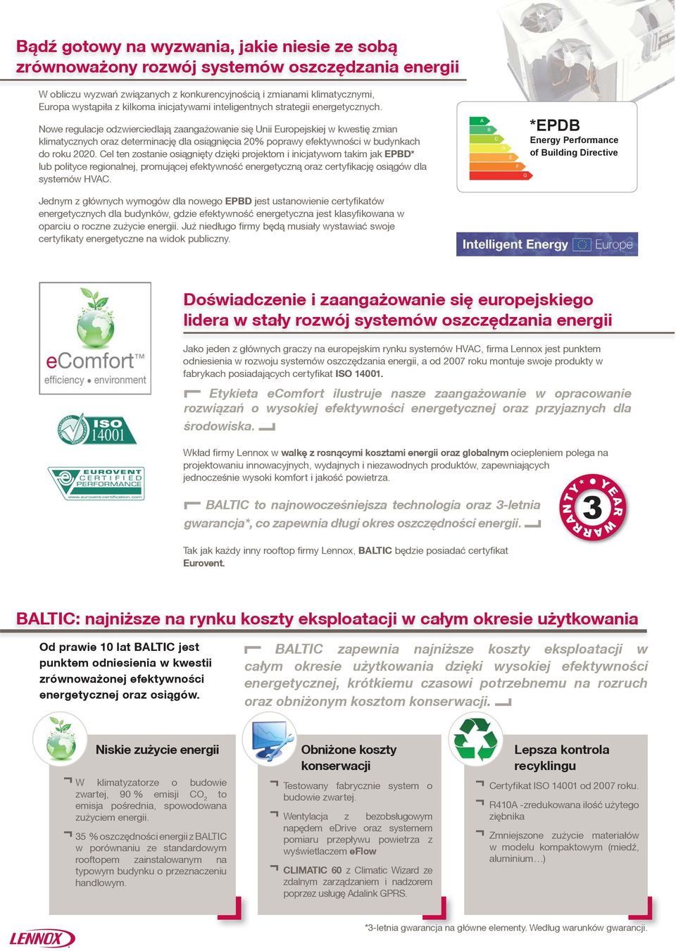 Nowe regulacje odzwierciedlaj¹ zaanga owanie siê Unii Europejskiej w kwestiê zmian klimatycznych oraz determinacjê dla osi¹gniêcia 20% poprawy efektywności w budynkach do roku 2020.