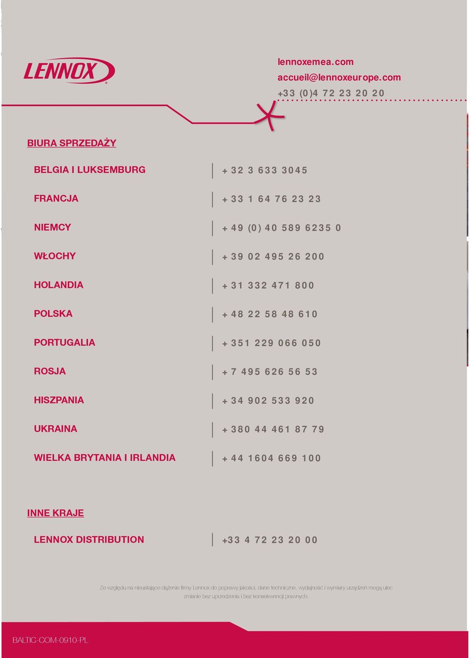 HOLANDIA + 31 332 471 800 POLSKA + 48 22 58 48 610 PORTUGALIA + 351 229 066 050 ROSJA + 7 495 626 56 53 HISZPANIA + 34 902 533 920 UKRAINA + 380 44 461 87 79