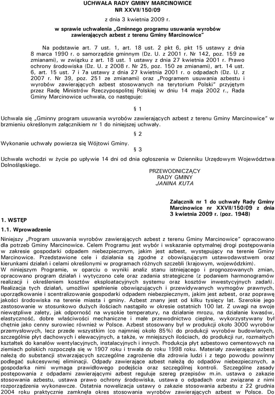 Prawo ochrony środowiska (Dz. U. z 2008 r. Nr 25, poz. 150 ze zmianami), art. 14 ust. 6, art. 15 ust. 7 i 7a ustawy z dnia 27 kwietnia 2001 r. o odpadach (Dz. U. z 2007 r. Nr 39, poz.