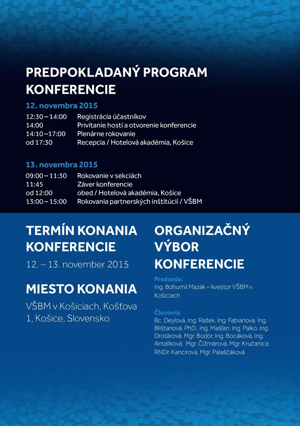 novembra 2015 09:00 11:30 Rokovanie v sekciách 11:45 Záver konferencie od 12:00 obed / Hotelová akadémia, Košice 13: