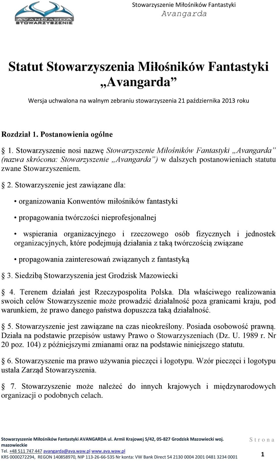 Stowarzyszenie jest zawiązane dla: organizowania Konwentów miłośników fantastyki propagowania twórczości nieprofesjonalnej wspierania organizacyjnego i rzeczowego osób fizycznych i jednostek