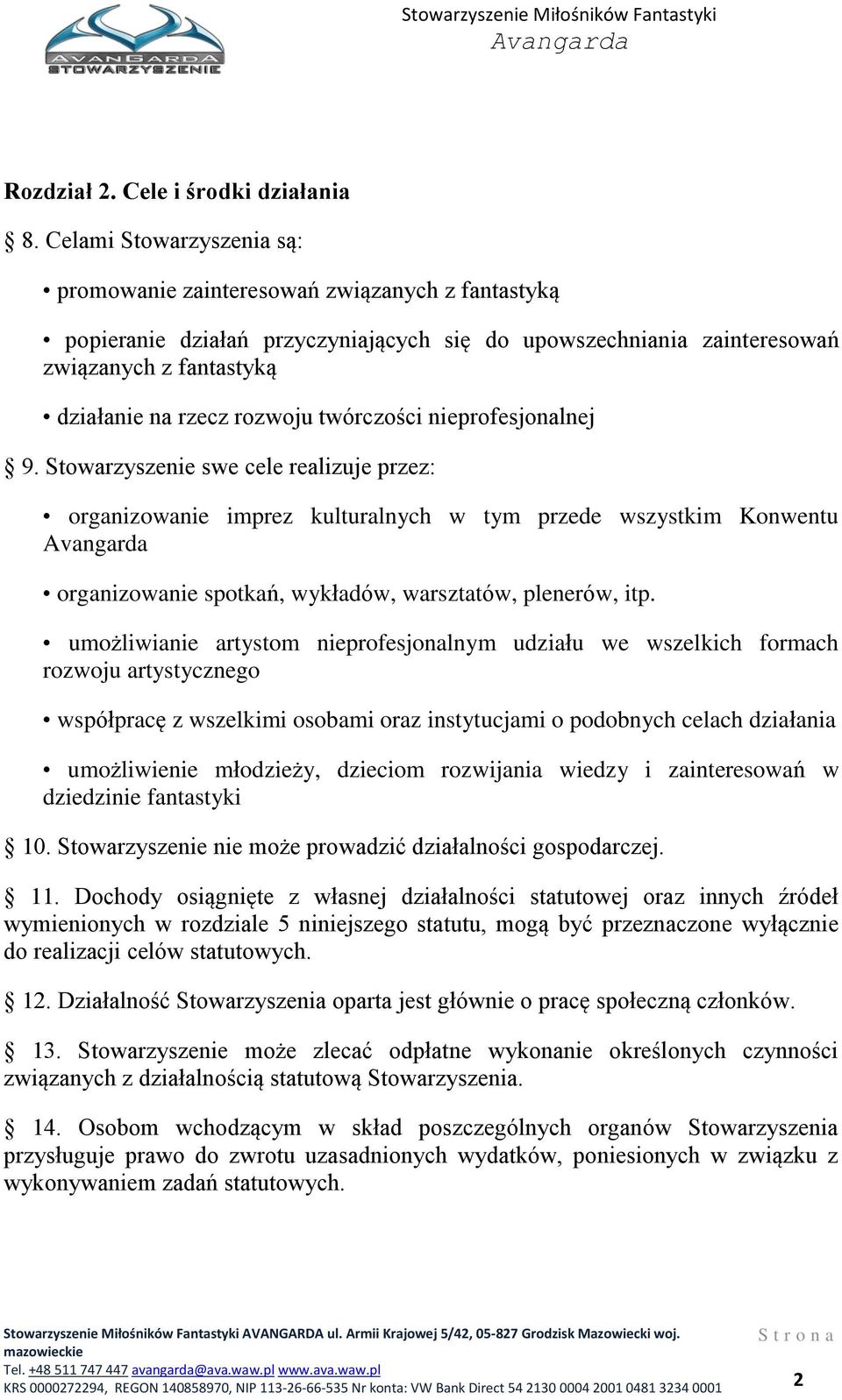 twórczości nieprofesjonalnej 9. Stowarzyszenie swe cele realizuje przez: organizowanie imprez kulturalnych w tym przede wszystkim Konwentu organizowanie spotkań, wykładów, warsztatów, plenerów, itp.