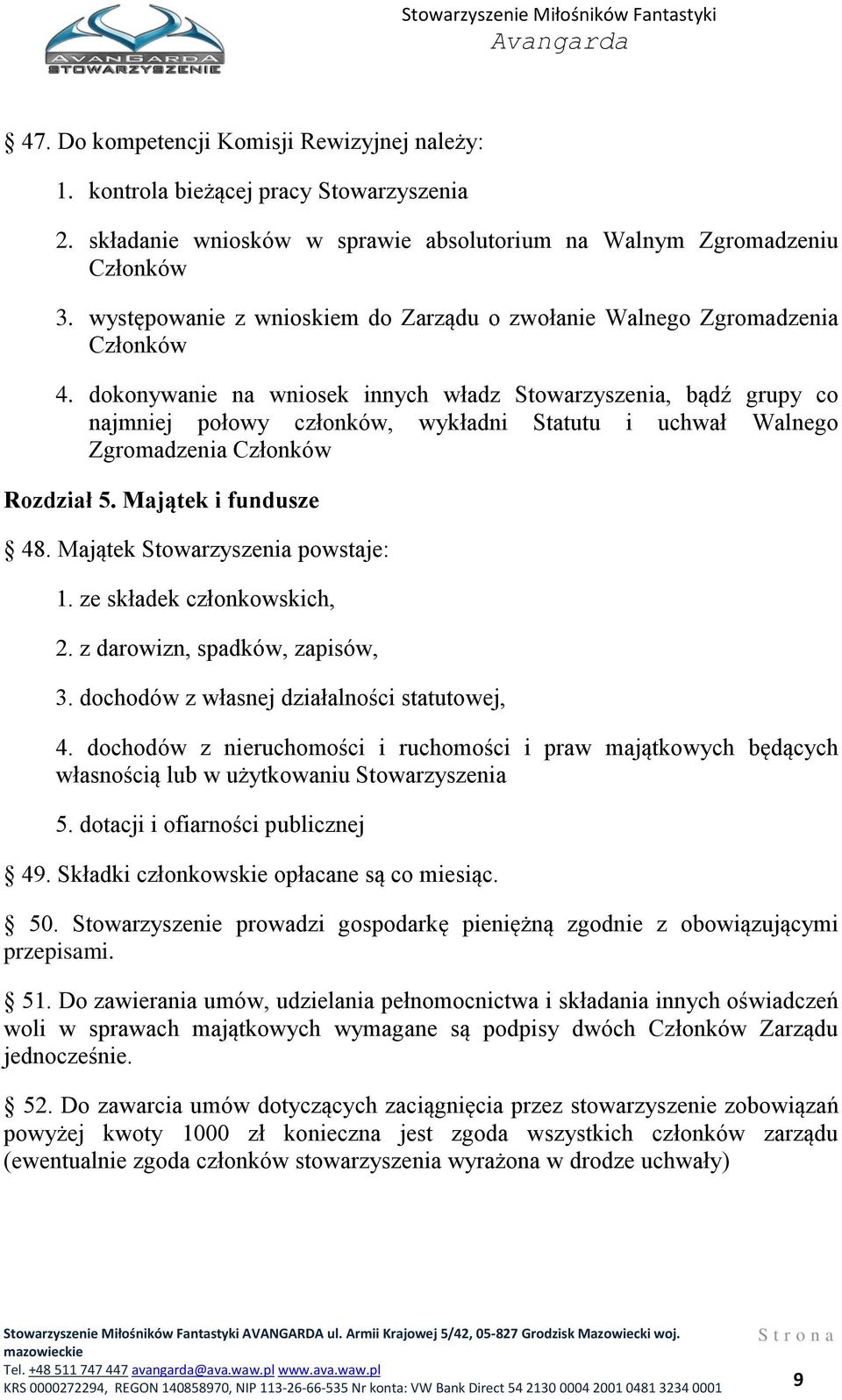 dokonywanie na wniosek innych władz Stowarzyszenia, bądź grupy co najmniej połowy członków, wykładni Statutu i uchwał Walnego Zgromadzenia Członków Rozdział 5. Majątek i fundusze 48.