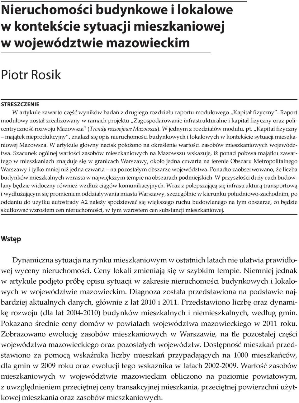 W jednym z rozdziałów modułu, pt. Kapitał fizyczny majątek nieprodukcyjny, znalazł się opis nieruchomości budynkowych i lokalowych w kontekście sytuacji mieszkaniowej Mazowsza.