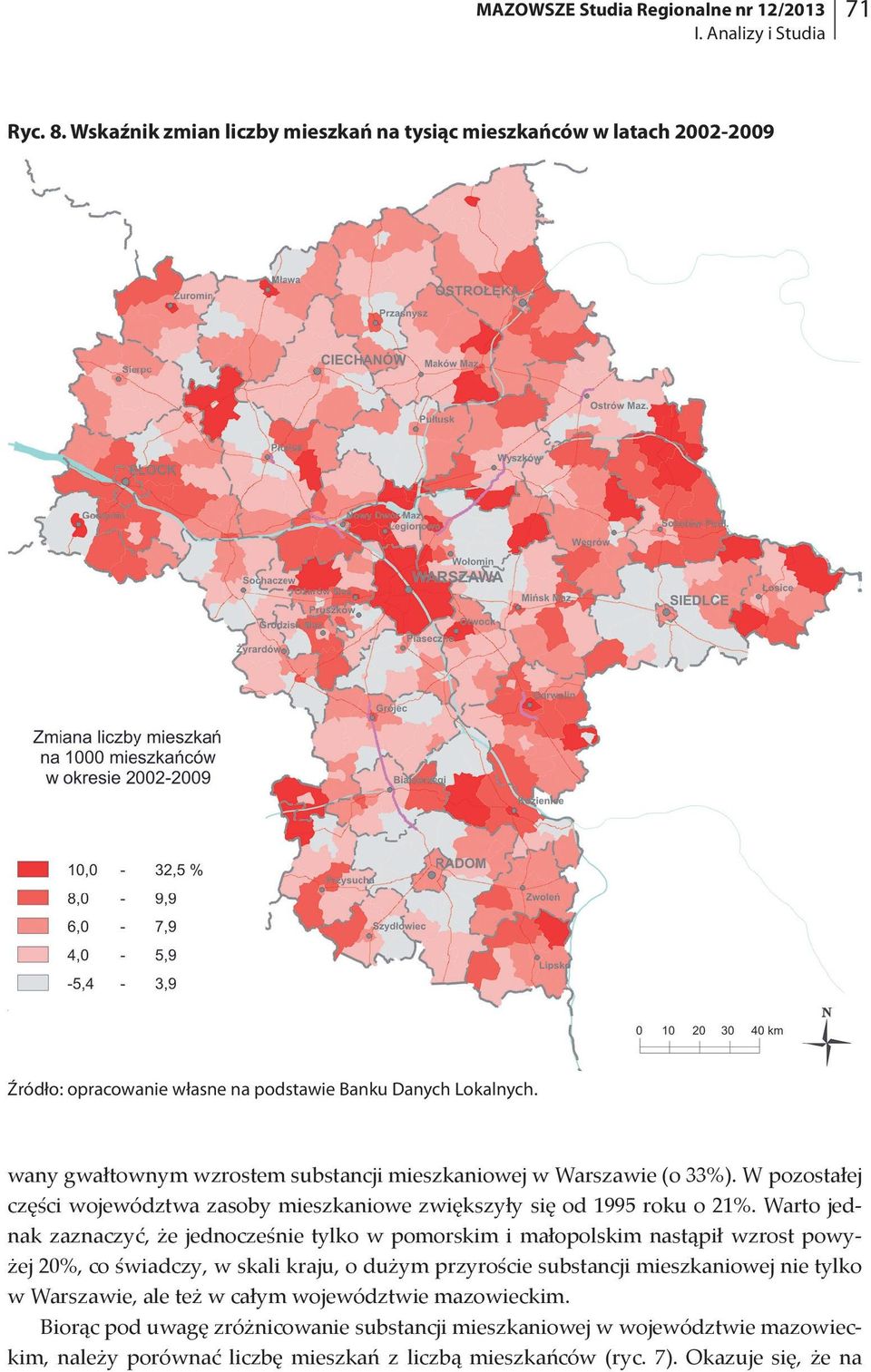 wany gwałtownym wzrostem substancji mieszkaniowej w Warszawie (o 33%). W pozostałej części województwa zasoby mieszkaniowe zwiększyły się od 1995 roku o 21%.