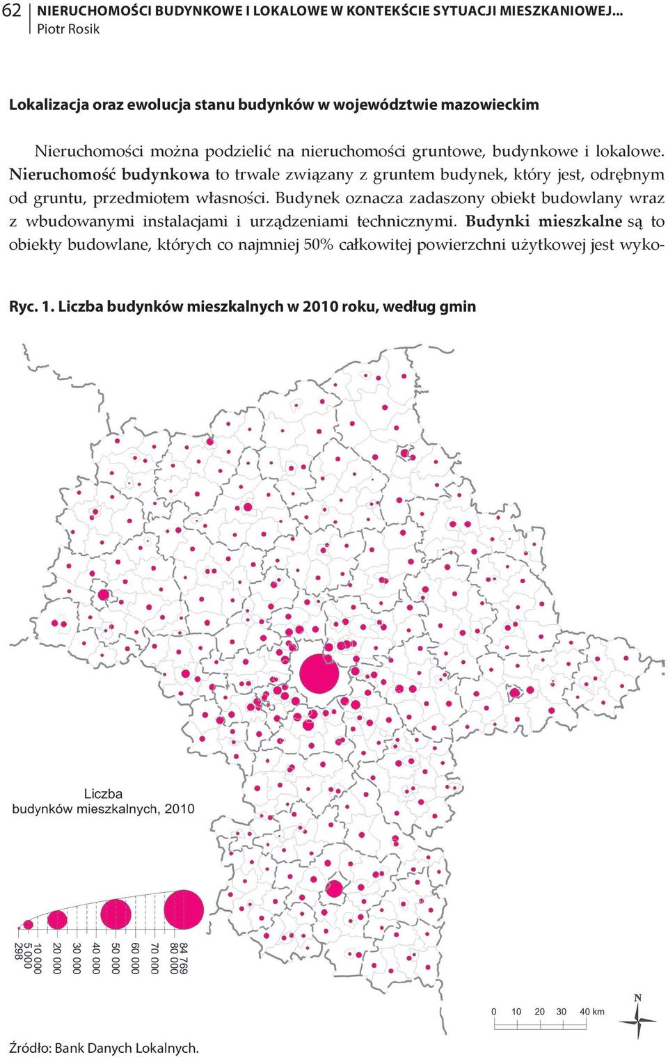 Nieruchomość budynkowa to trwale związany z gruntem budynek, który jest, odrębnym od gruntu, przedmiotem własności.