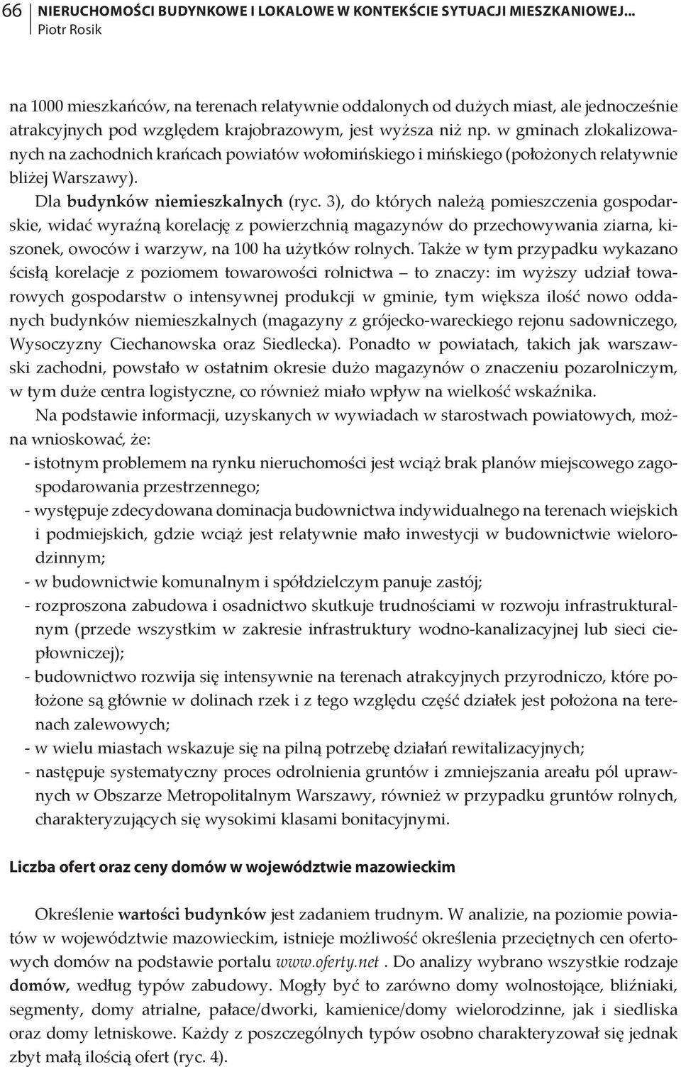 w gminach zlokalizowanych na zachodnich krańcach powiatów wołomińskiego i mińskiego (położonych relatywnie bliżej Warszawy). Dla budynków niemieszkalnych (ryc.