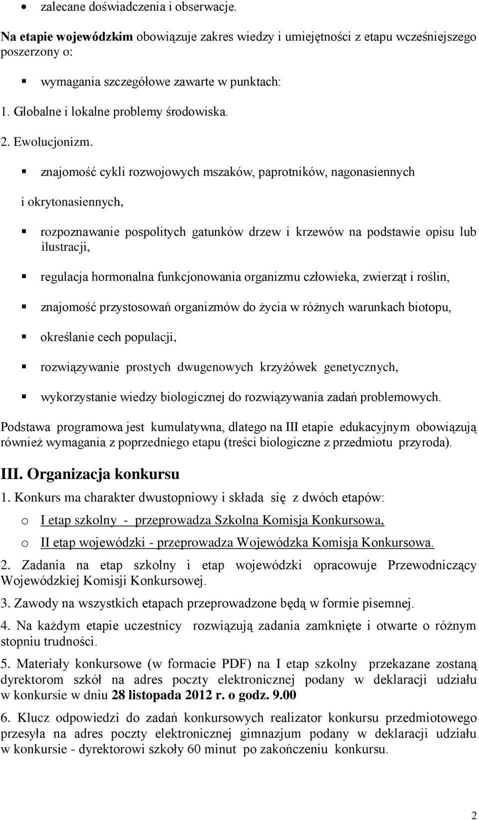 znajomość cykli rozwojowych mszaków, paprotników, nagonasiennych i okrytonasiennych, rozpoznawanie pospolitych gatunków drzew i krzewów na podstawie opisu lub ilustracji, regulacja hormonalna