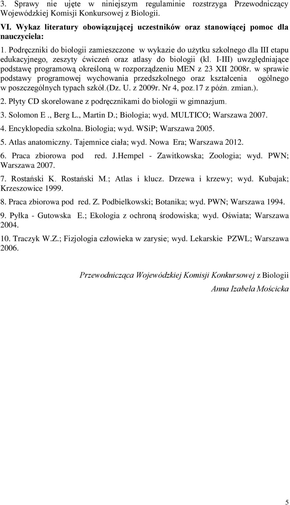 Podręczniki do biologii zamieszczone w wykazie do użytku szkolnego dla III etapu edukacyjnego, zeszyty ćwiczeń oraz atlasy do biologii (kl.