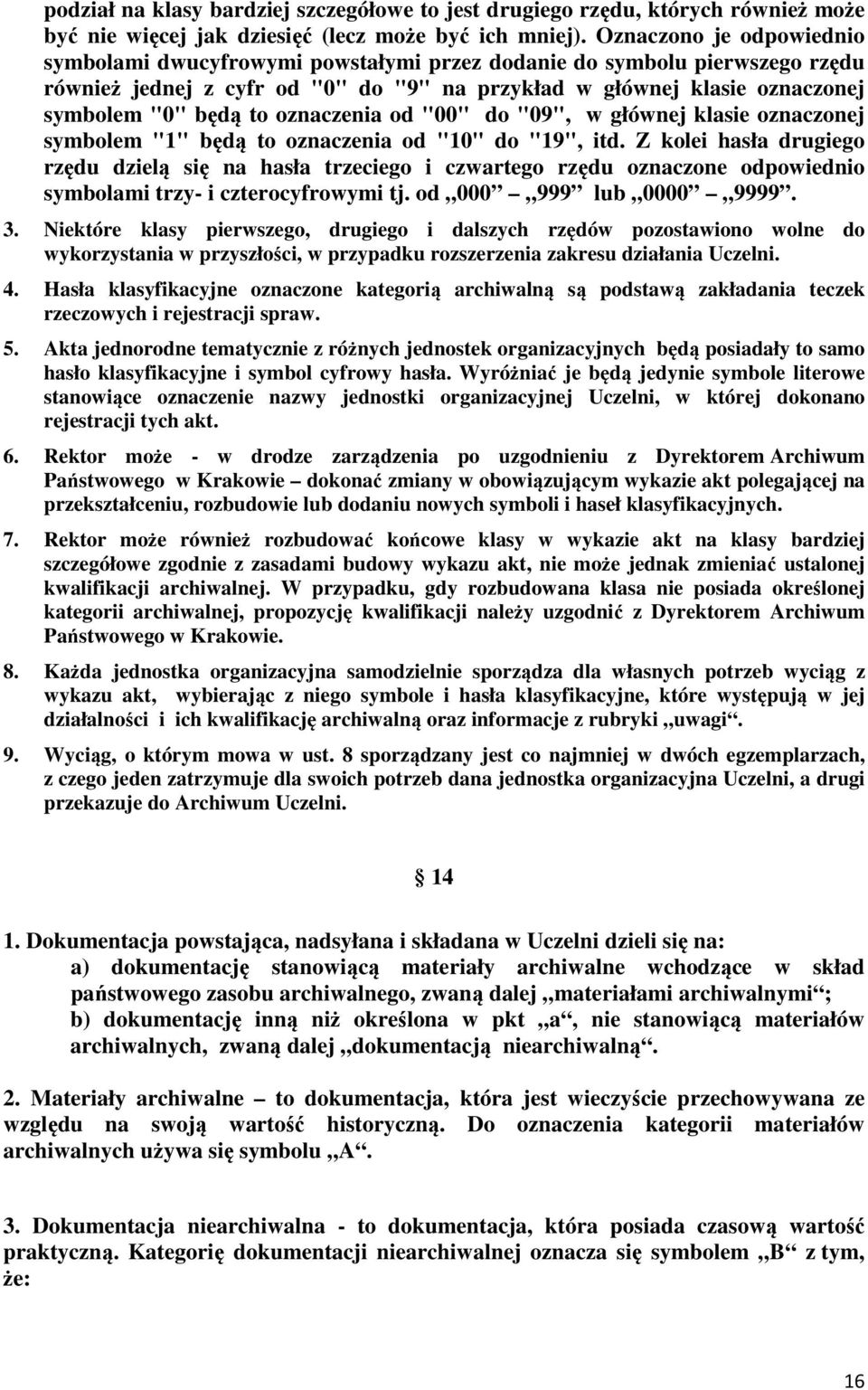 oznaczenia od "00" do "09", w głównej klasie oznaczonej symbolem "1" będą to oznaczenia od "10" do "19", itd.