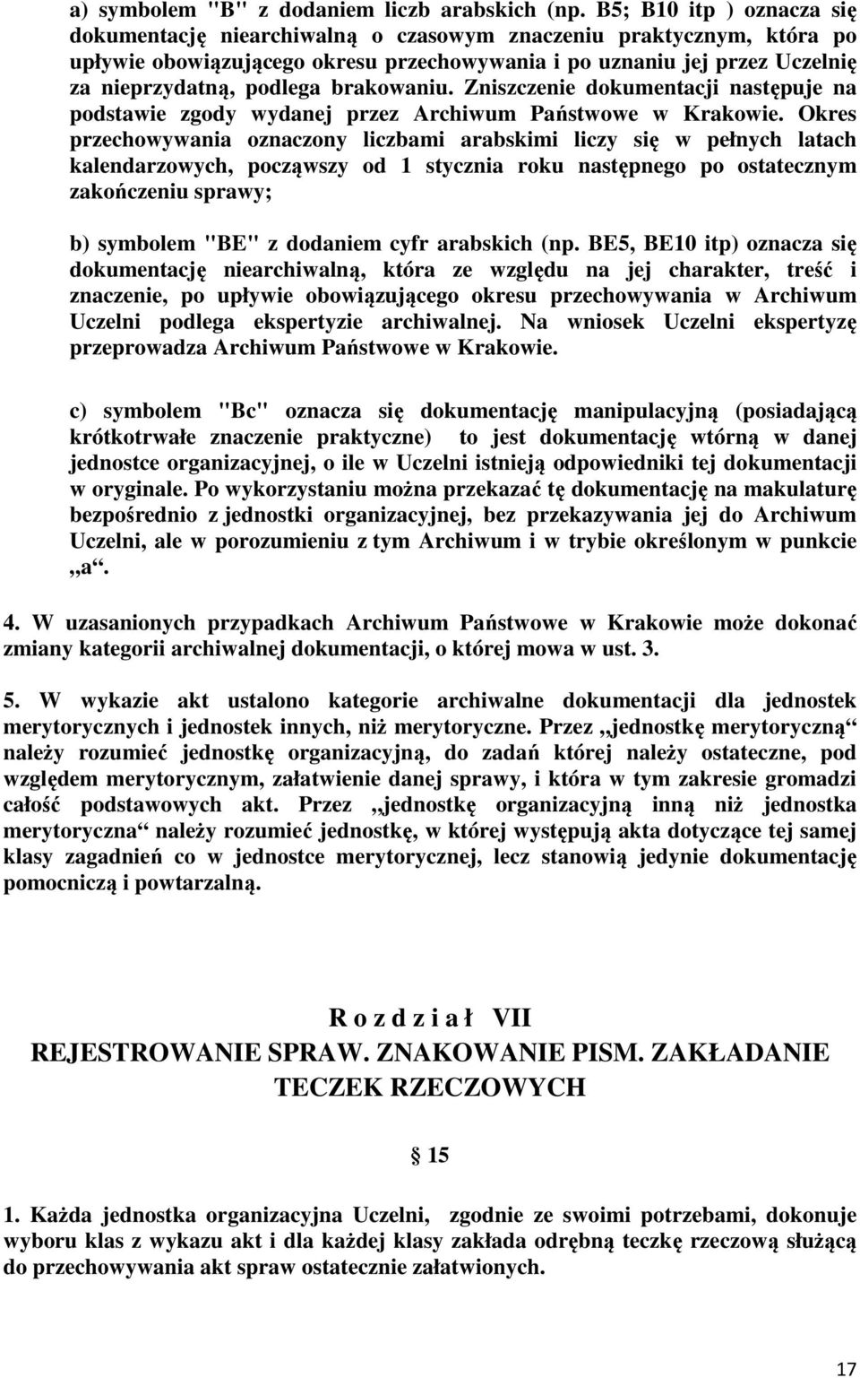 brakowaniu. Zniszczenie dokumentacji następuje na podstawie zgody wydanej przez Archiwum Państwowe w Krakowie.