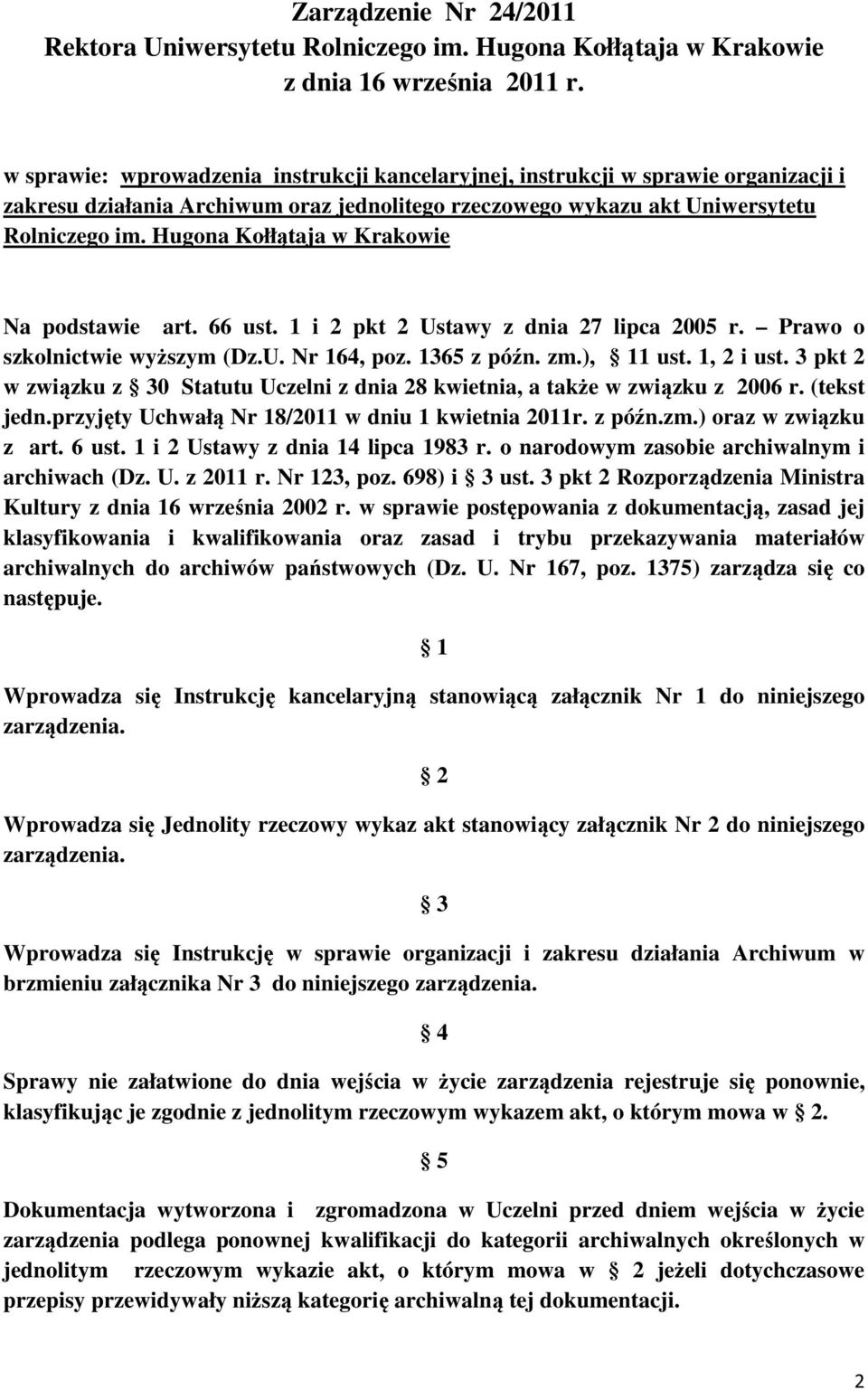 Hugona Kołłątaja w Krakowie Na podstawie art. 66 ust. 1 i 2 pkt 2 Ustawy z dnia 27 lipca 2005 r. Prawo o szkolnictwie wyższym (Dz.U. Nr 164, poz. 1365 z późn. zm.), 11 ust. 1, 2 i ust.