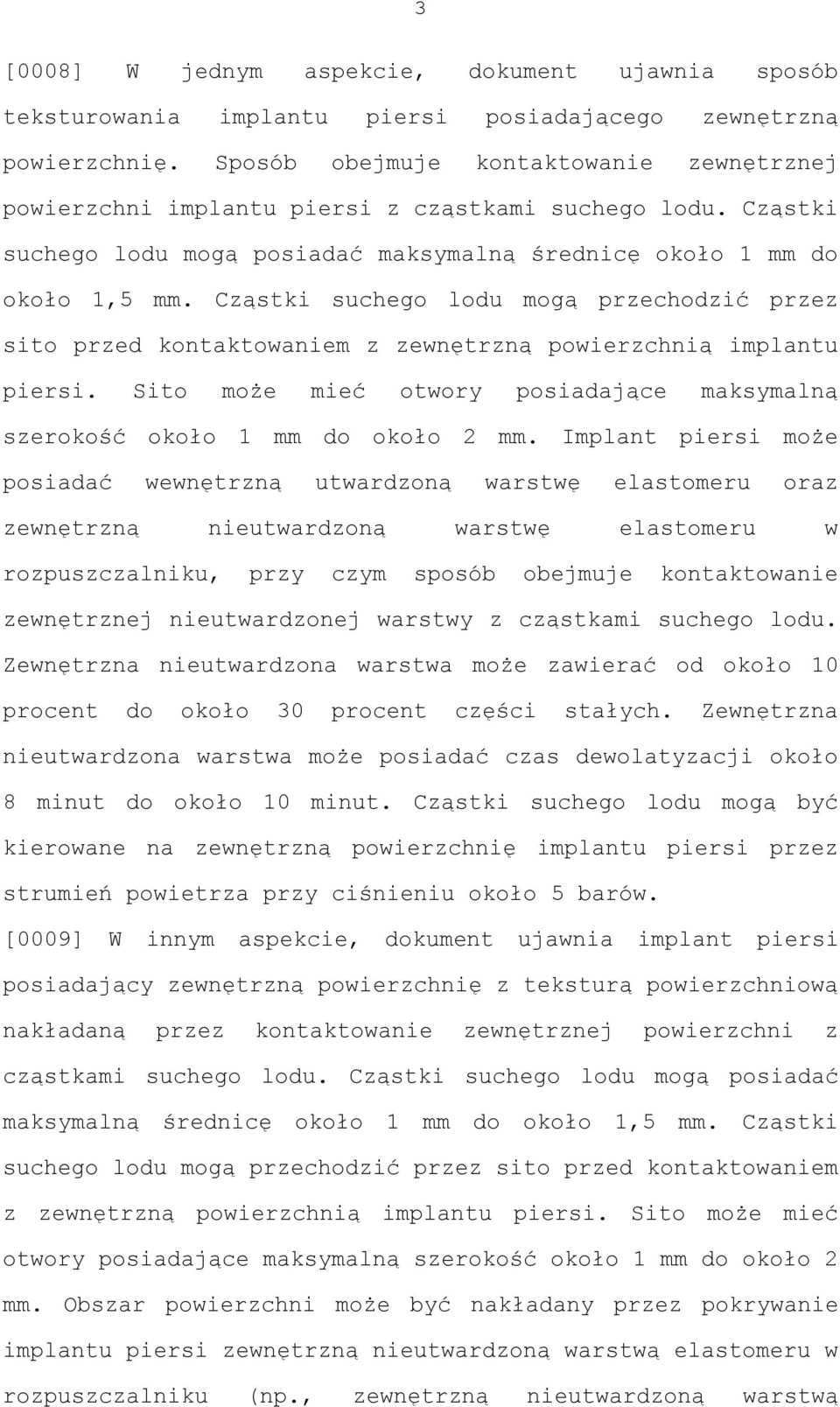 Cząstki suchego lodu mogą przechodzić przez sito przed kontaktowaniem z zewnętrzną powierzchnią implantu piersi. Sito może mieć otwory posiadające maksymalną szerokość około 1 mm do około 2 mm.