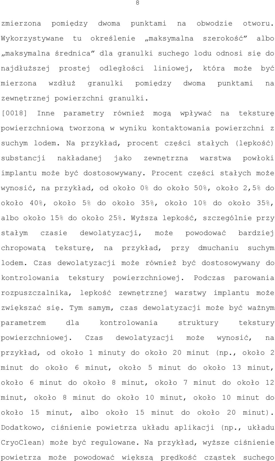 pomiędzy dwoma punktami na zewnętrznej powierzchni granulki. [0018] Inne parametry również mogą wpływać na teksturę powierzchniową tworzoną w wyniku kontaktowania powierzchni z suchym lodem.