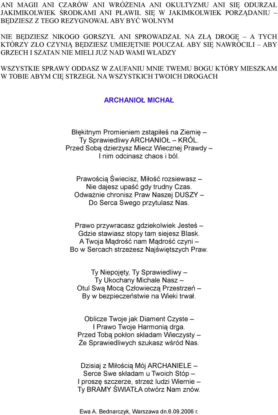 KTÓRY MIESZKAM W TOBIE ABYM CIĘ STRZEGŁ NA WSZYSTKICH TWOICH DROGACH ARCHANIOŁ MICHAŁ Błękitnym Promieniem zstąpiłeś na Ziemię Ty Sprawiedliwy ARCHANIOŁ KRÓL.