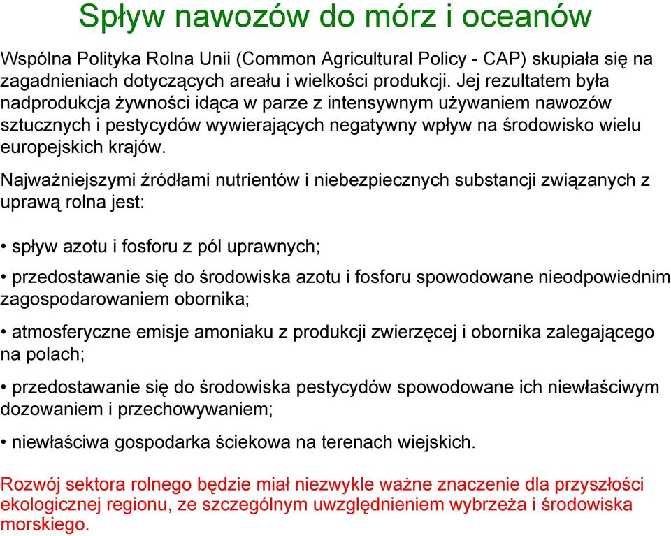 Najważniejszymi źródłami nutrientów i niebezpiecznych substancji związanych z uprawą rolna jest: spływ azotu i fosforu z pól uprawnych; przedostawanie się do środowiska azotu i fosforu spowodowane