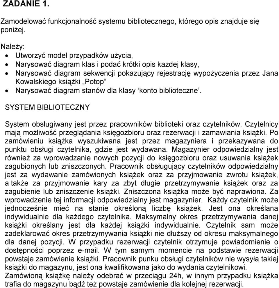 SYSTEM BIBLIOTECZNY System obsługiwany jest przez pracowników biblioteki oraz czytelników. Czytelnicy mają możliwość przeglądania księgozbioru oraz rezerwacji i zamawiania książki.