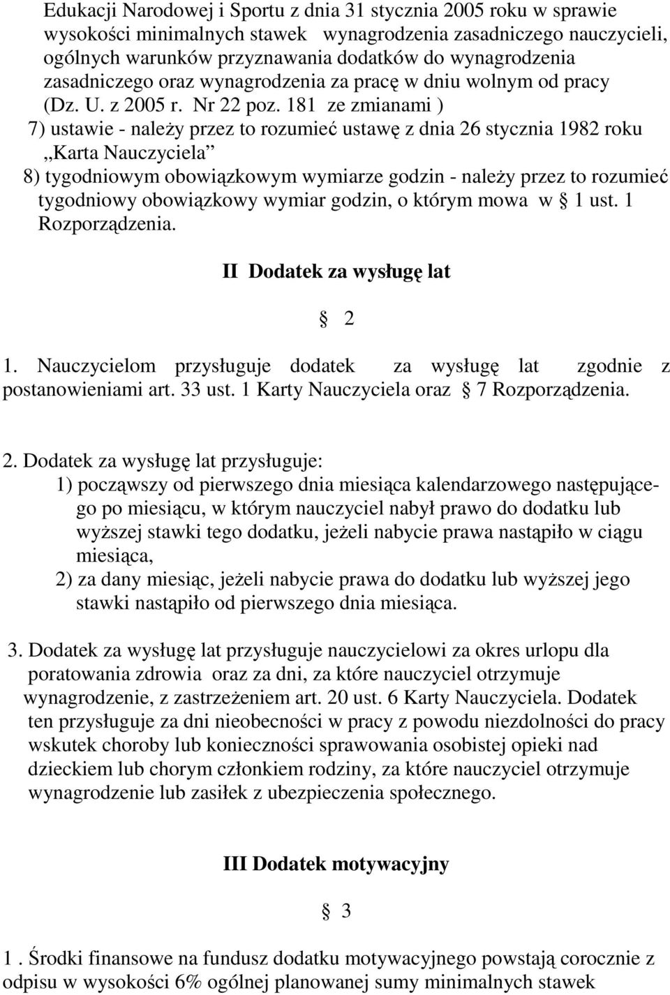 181 ze zmianami ) 7) ustawie - naleŝy przez to rozumieć ustawę z dnia 26 stycznia 1982 roku Karta Nauczyciela 8) tygodniowym obowiązkowym wymiarze godzin - naleŝy przez to rozumieć tygodniowy