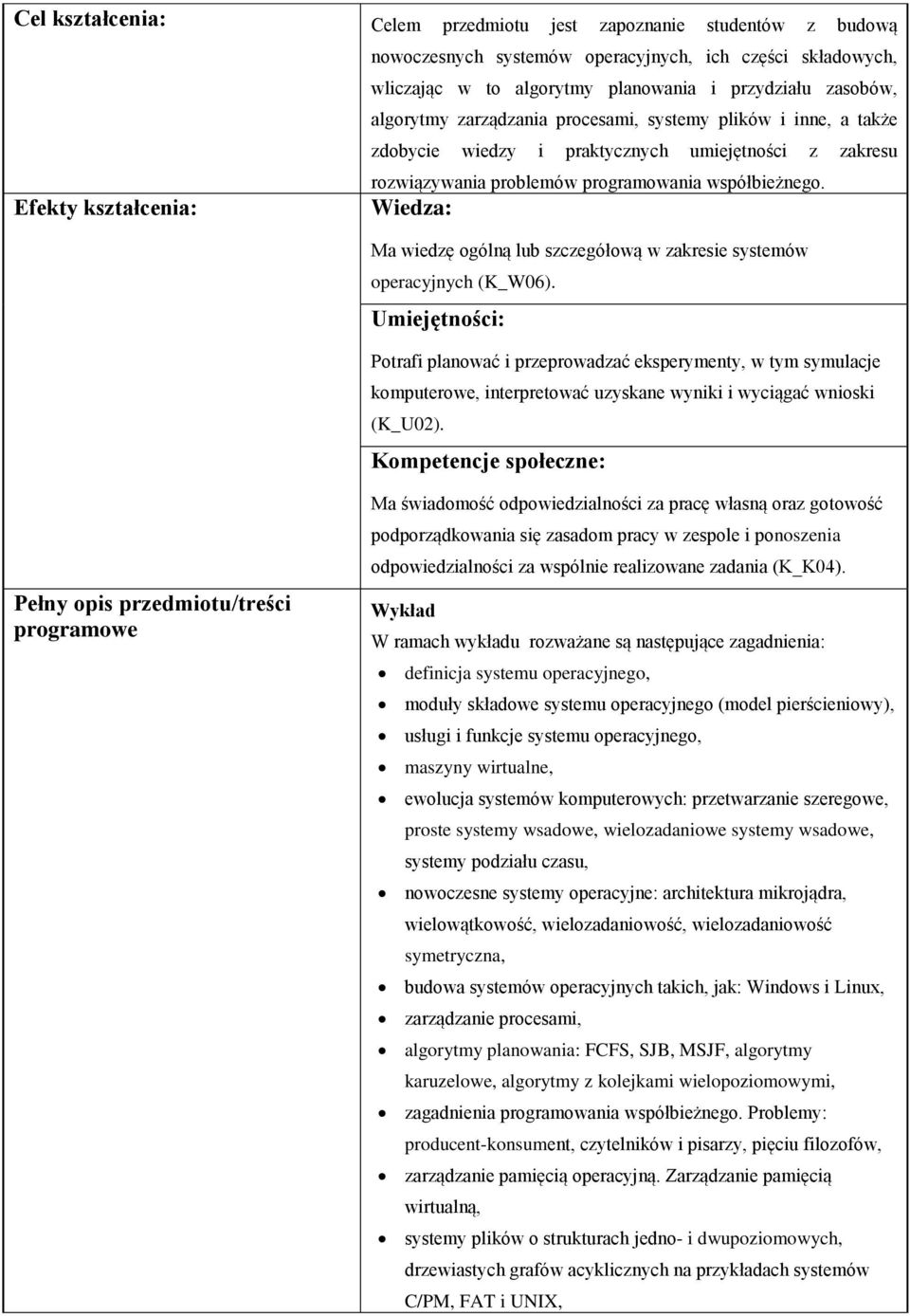 Wiedza: Ma wiedzę ogólną lub szczegółową w zakresie systemów operacyjnych (K_W06).