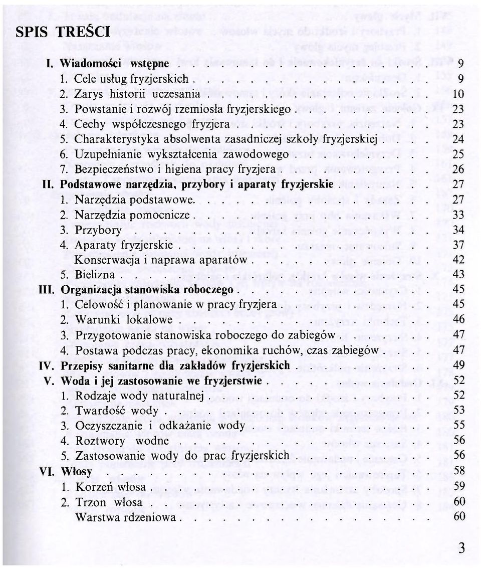 Podstawowe narzędzia, przybory i aparaty fryzjerskie 27 1. Narzędzia podstawowe 27 2. Narzędzia pomocnicze 33 3. Przybory 34 4. Aparaty fryzjerskie 37 Konserwacja i naprawa aparatów 42 5.