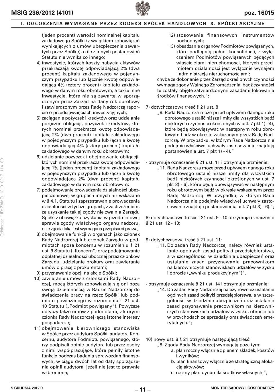 nie wynika co innego; 4) inwestycje, których koszty nabycia aktywów przekraczają kwotę odpowiadającą 2% (dwa procent) kapitału zakładowego w pojedynczym przypadku lub łącznie kwotę odpowiadającą 4%